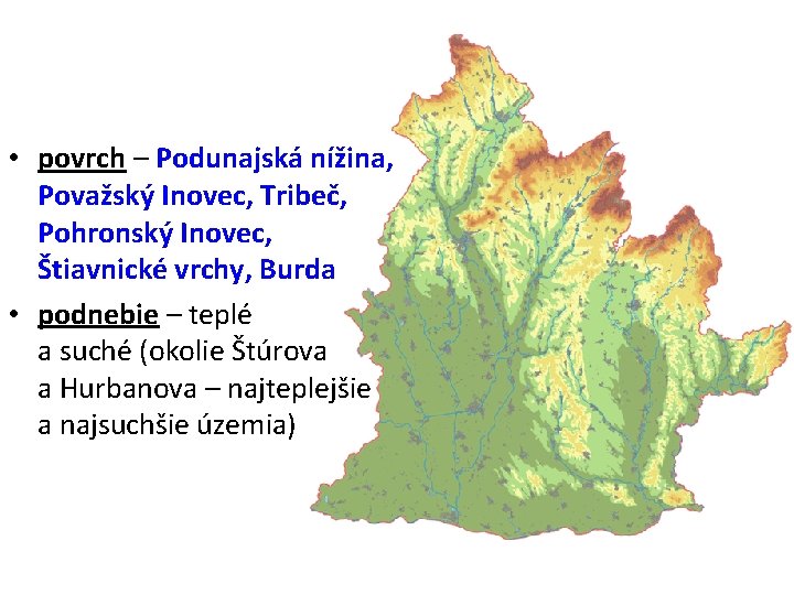  • povrch – Podunajská nížina, Považský Inovec, Tribeč, Pohronský Inovec, Štiavnické vrchy, Burda