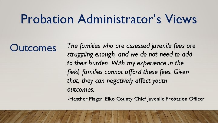 Probation Administrator’s Views Outcomes The families who are assessed juvenile fees are struggling enough,