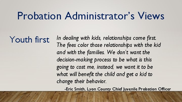 Probation Administrator’s Views Youth first In dealing with kids, relationships come first. The fees