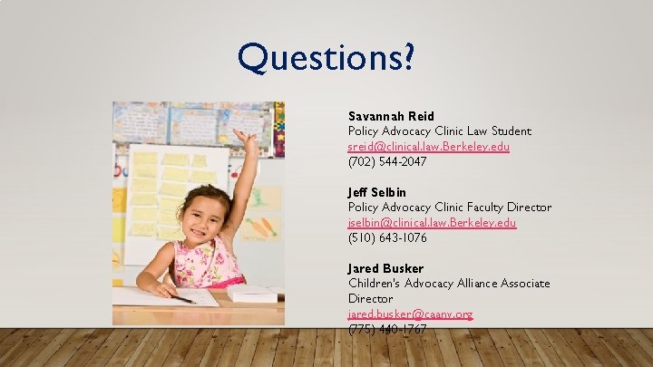 Questions? Savannah Reid Policy Advocacy Clinic Law Student sreid@clinical. law. Berkeley. edu (702) 544