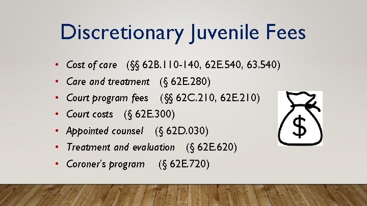 Discretionary Juvenile Fees • • Cost of care (§§ 62 B. 110 -140, 62