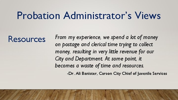 Probation Administrator’s Views Resources From my experience, we spend a lot of money on