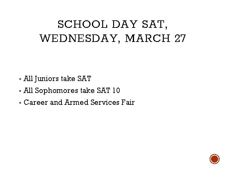 SCHOOL DAY SAT, WEDNESDAY, MARCH 27 ▪ All Juniors take SAT ▪ All Sophomores