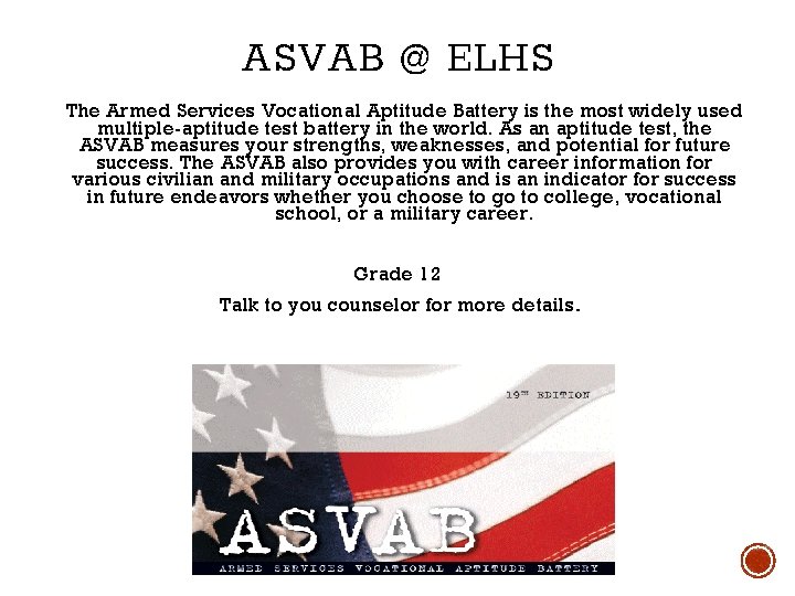 ASVAB @ ELHS The Armed Services Vocational Aptitude Battery is the most widely used