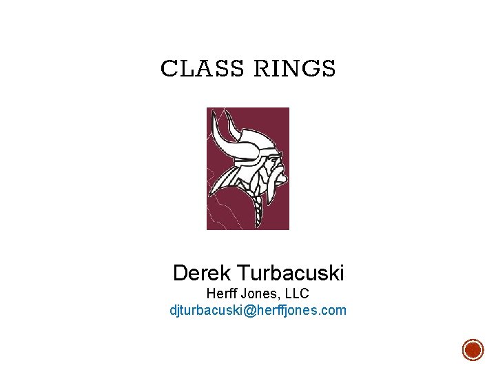 CLASS RINGS Derek Turbacuski Herff Jones, LLC djturbacuski@herffjones. com 