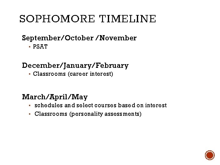 SOPHOMORE TIMELINE September/October /November ▪ PSAT December/January/February ▪ Classrooms (career interest) March/April/May ▪ schedules