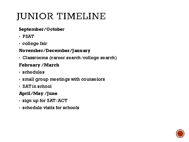 JUNIOR TIMELINE September/October ▪ PSAT ▪ college fair November/December/January ▪ Classrooms (career search/college search)