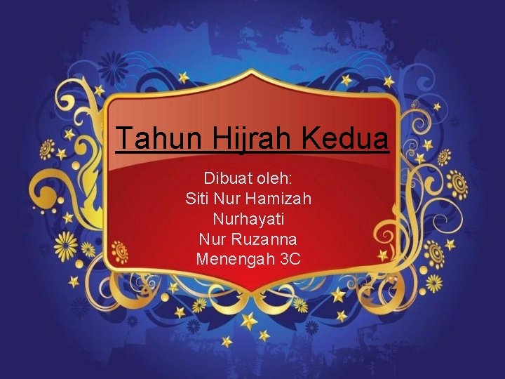 Tahun Hijrah Kedua Dibuat oleh: Siti Nur Hamizah Nurhayati Nur Ruzanna Menengah 3 C