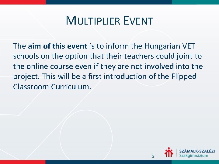MULTIPLIER EVENT The aim of this event is to inform the Hungarian VET schools