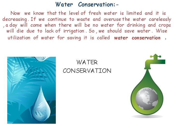 Water Conservation: Now we know that the level of fresh water is limited and