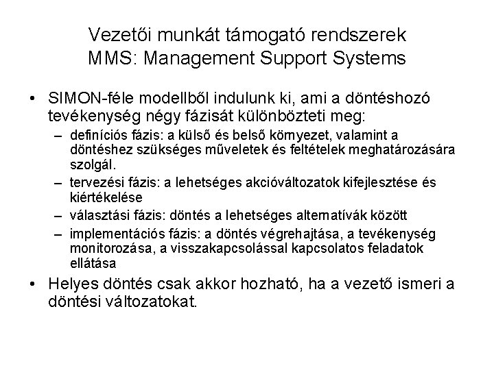 Vezetői munkát támogató rendszerek MMS: Management Support Systems • SIMON-féle modellből indulunk ki, ami