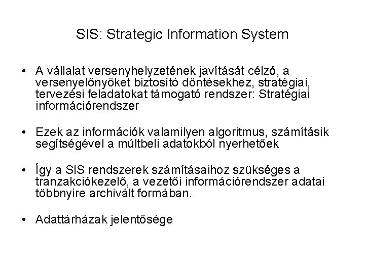 SIS: Strategic Information System • A vállalat versenyhelyzetének javítását célzó, a versenyelőnyöket biztosító döntésekhez,