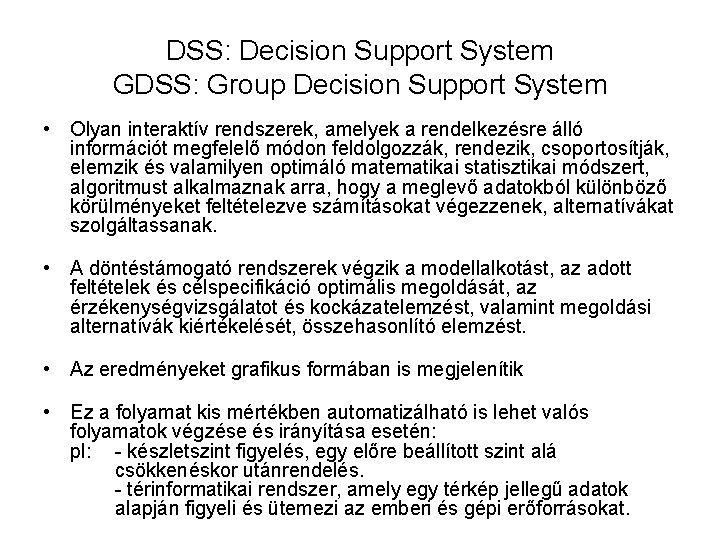 DSS: Decision Support System GDSS: Group Decision Support System • Olyan interaktív rendszerek, amelyek