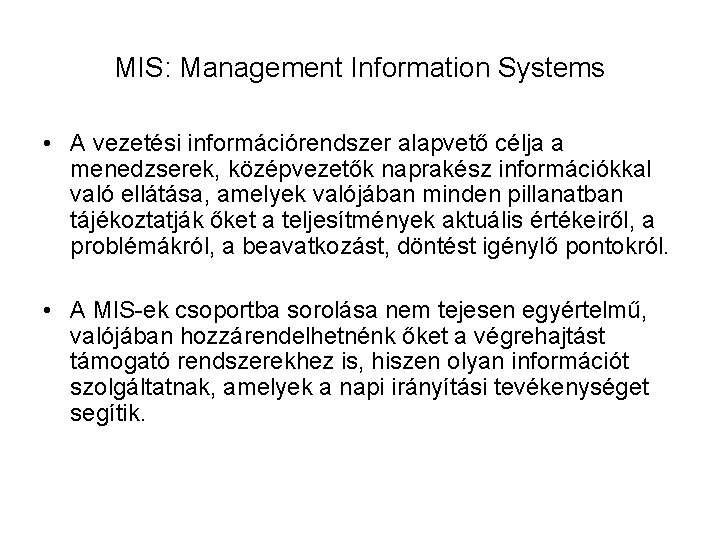 MIS: Management Information Systems • A vezetési információrendszer alapvető célja a menedzserek, középvezetők naprakész