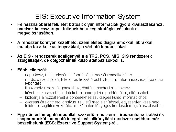 EIS: Executive Information System • Felhasználóbarát felületet biztosít olyan információk gyors kiválasztásához, amelyek kulcsszerepet