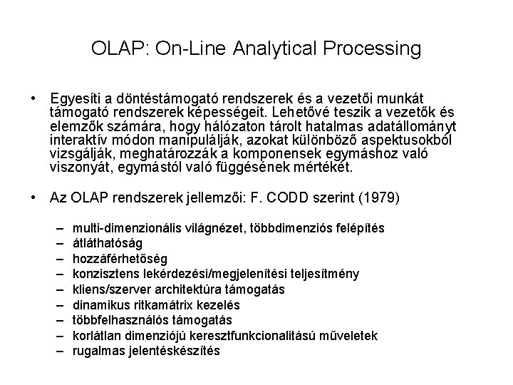 OLAP: On-Line Analytical Processing • Egyesíti a döntéstámogató rendszerek és a vezetői munkát támogató