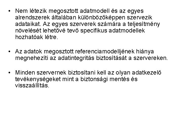  • Nem létezik megosztott adatmodell és az egyes alrendszerek általában különbözőképpen szervezik adataikat.