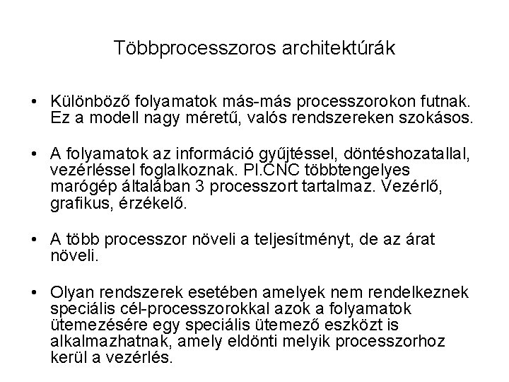 Többprocesszoros architektúrák • Különböző folyamatok más-más processzorokon futnak. Ez a modell nagy méretű, valós