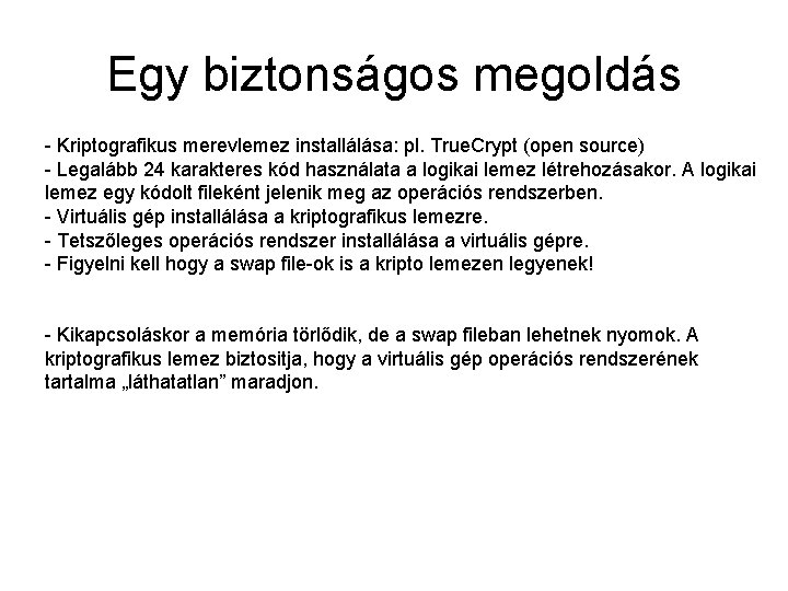 Egy biztonságos megoldás - Kriptografikus merevlemez installálása: pl. True. Crypt (open source) - Legalább