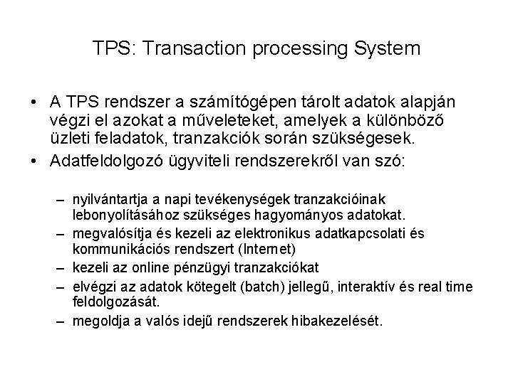 TPS: Transaction processing System • A TPS rendszer a számítógépen tárolt adatok alapján végzi