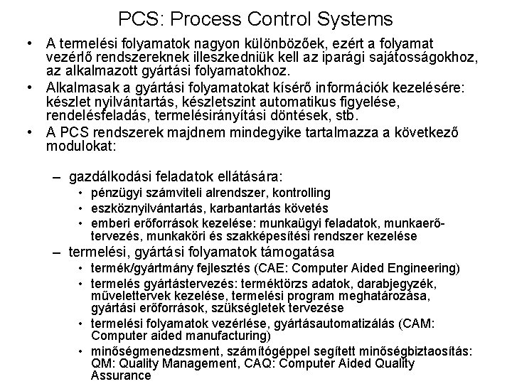 PCS: Process Control Systems • A termelési folyamatok nagyon különbözőek, ezért a folyamat vezérlő