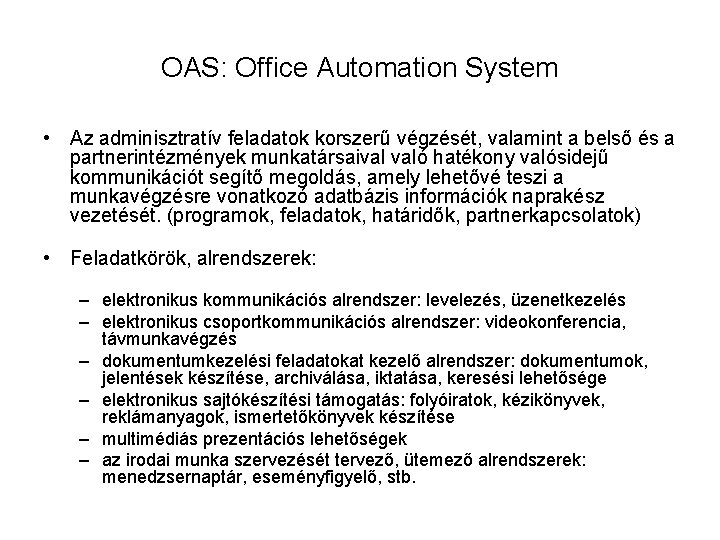 OAS: Office Automation System • Az adminisztratív feladatok korszerű végzését, valamint a belső és