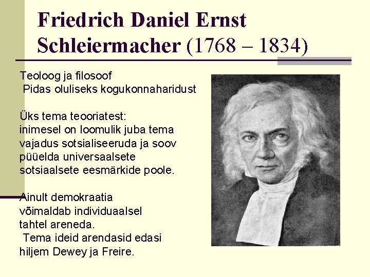 Friedrich Daniel Ernst Schleiermacher (1768 – 1834) Teoloog ja filosoof Pidas oluliseks kogukonnaharidust Üks