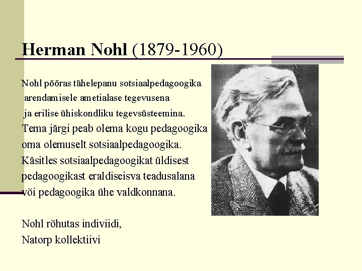 Herman Nohl (1879 -1960) Nohl pööras tähelepanu sotsiaalpedagoogika arendamisele ametialase tegevusena ja erilise ühiskondliku