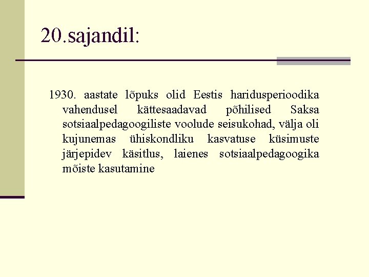 20. sajandil: 1930. aastate lõpuks olid Eestis haridusperioodika vahendusel kättesaadavad põhilised Saksa sotsiaalpedagoogiliste voolude