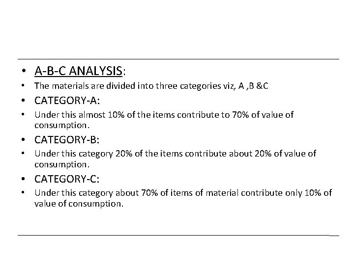  • A-B-C ANALYSIS: • The materials are divided into three categories viz, A