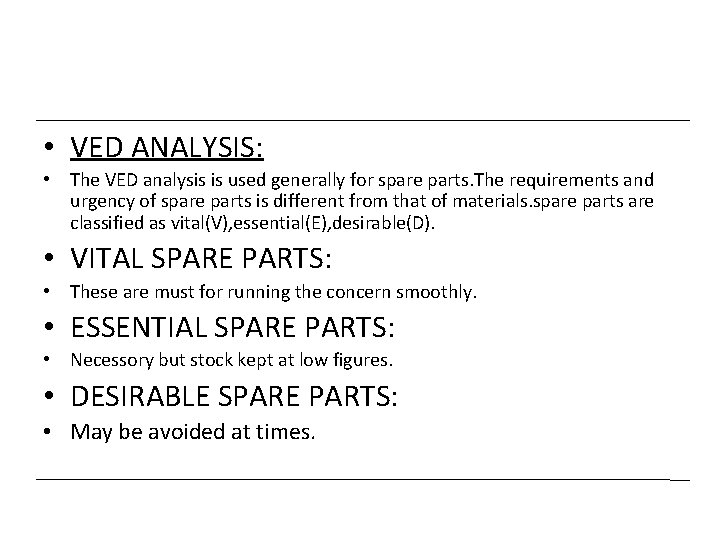  • VED ANALYSIS: • The VED analysis is used generally for spare parts.