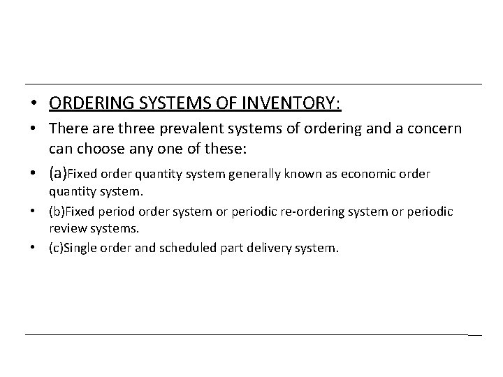  • ORDERING SYSTEMS OF INVENTORY: • There are three prevalent systems of ordering