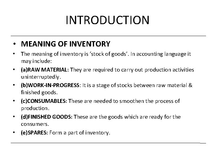 INTRODUCTION • MEANING OF INVENTORY • The meaning of inventory is ‘stock of goods’.