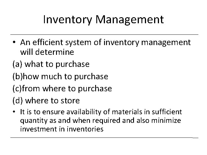 Inventory Management • An efficient system of inventory management will determine (a) what to