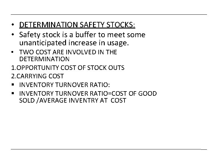  • DETERMINATION SAFETY STOCKS: • Safety stock is a buffer to meet some