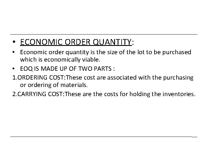  • ECONOMIC ORDER QUANTITY: • Economic order quantity is the size of the