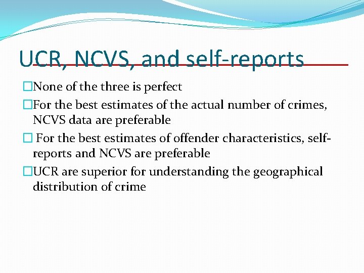 UCR, NCVS, and self-reports �None of the three is perfect �For the best estimates UCR, NCVS, and self-reports �None of the three is perfect �For the best estimates
