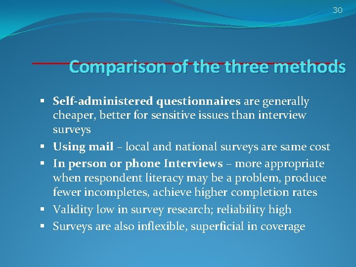 30 Comparison of the three methods § Self-administered questionnaires are generally cheaper, better for 30 Comparison of the three methods § Self-administered questionnaires are generally cheaper, better for