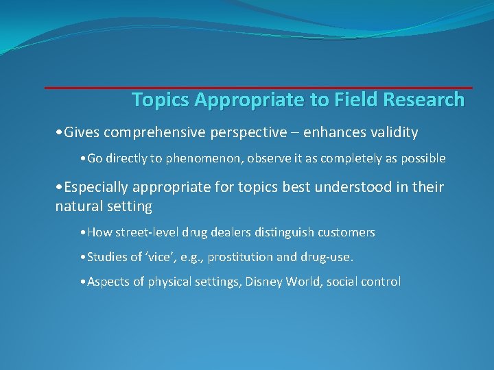 Topics Appropriate to Field Research • Gives comprehensive perspective – enhances validity • Go Topics Appropriate to Field Research • Gives comprehensive perspective – enhances validity • Go