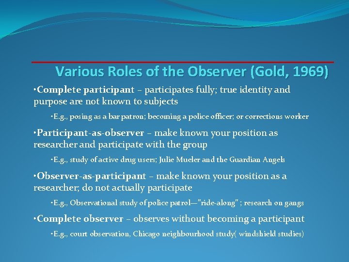 Various Roles of the Observer (Gold, 1969) • Complete participant – participates fully; true Various Roles of the Observer (Gold, 1969) • Complete participant – participates fully; true
