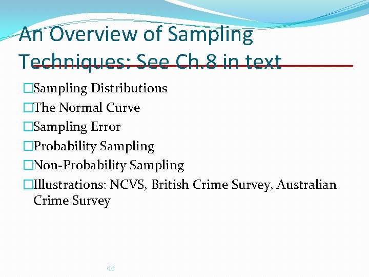 An Overview of Sampling Techniques: See Ch. 8 in text �Sampling Distributions �The Normal An Overview of Sampling Techniques: See Ch. 8 in text �Sampling Distributions �The Normal