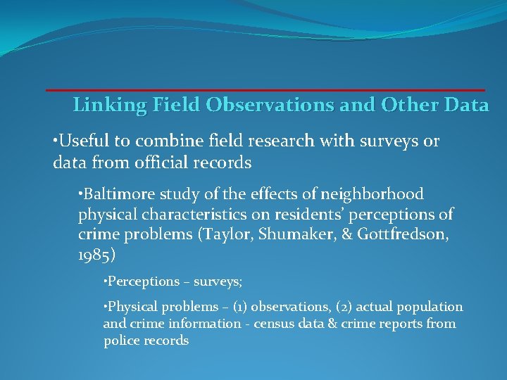 Linking Field Observations and Other Data • Useful to combine field research with surveys Linking Field Observations and Other Data • Useful to combine field research with surveys