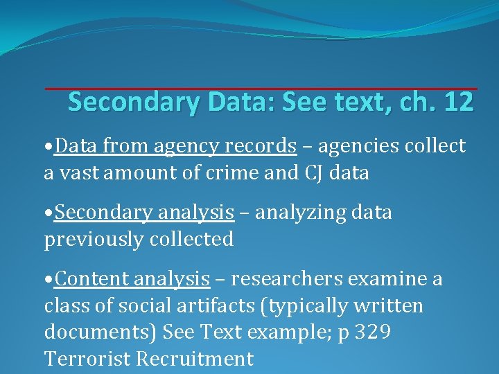 Secondary Data: See text, ch. 12 • Data from agency records – agencies collect Secondary Data: See text, ch. 12 • Data from agency records – agencies collect