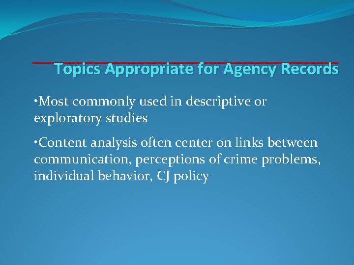 Topics Appropriate for Agency Records • Most commonly used in descriptive or exploratory studies Topics Appropriate for Agency Records • Most commonly used in descriptive or exploratory studies