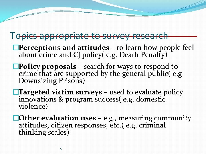Topics appropriate to survey research �Perceptions and attitudes – to learn how people feel Topics appropriate to survey research �Perceptions and attitudes – to learn how people feel