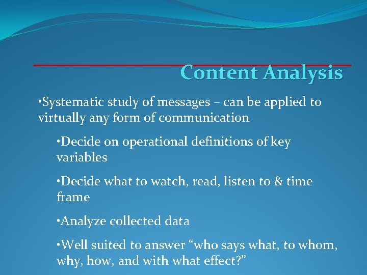 Content Analysis • Systematic study of messages – can be applied to virtually any Content Analysis • Systematic study of messages – can be applied to virtually any