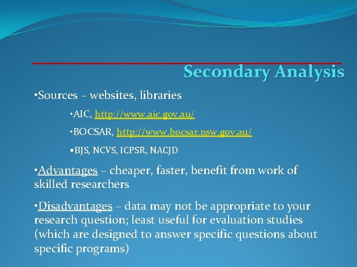 Secondary Analysis • Sources – websites, libraries • AIC, http: //www. aic. gov. au/ Secondary Analysis • Sources – websites, libraries • AIC, http: //www. aic. gov. au/