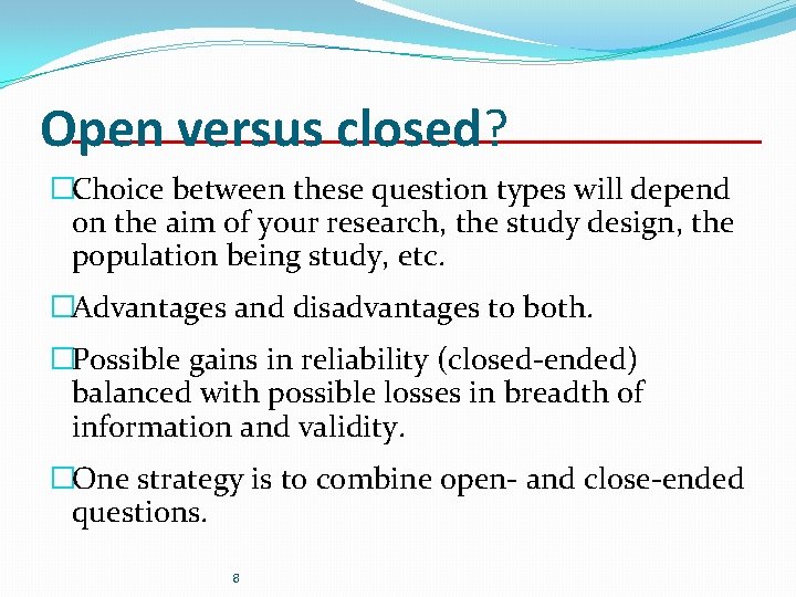 Open versus closed? �Choice between these question types will depend on the aim of Open versus closed? �Choice between these question types will depend on the aim of