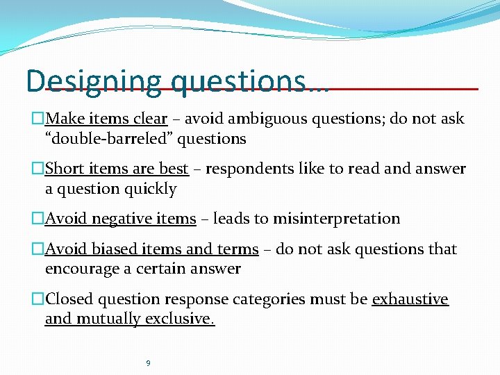 Designing questions… �Make items clear – avoid ambiguous questions; do not ask “double-barreled” questions Designing questions… �Make items clear – avoid ambiguous questions; do not ask “double-barreled” questions