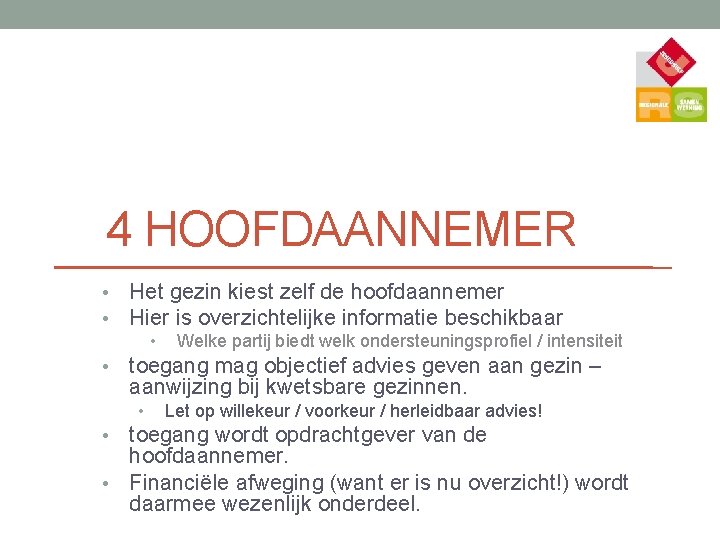 4 HOOFDAANNEMER • • Het gezin kiest zelf de hoofdaannemer Hier is overzichtelijke informatie